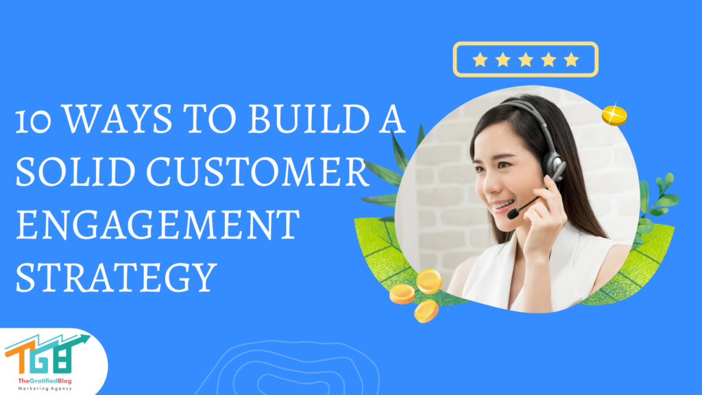 10 Ways To Build A solid Customer Engagement Strategy