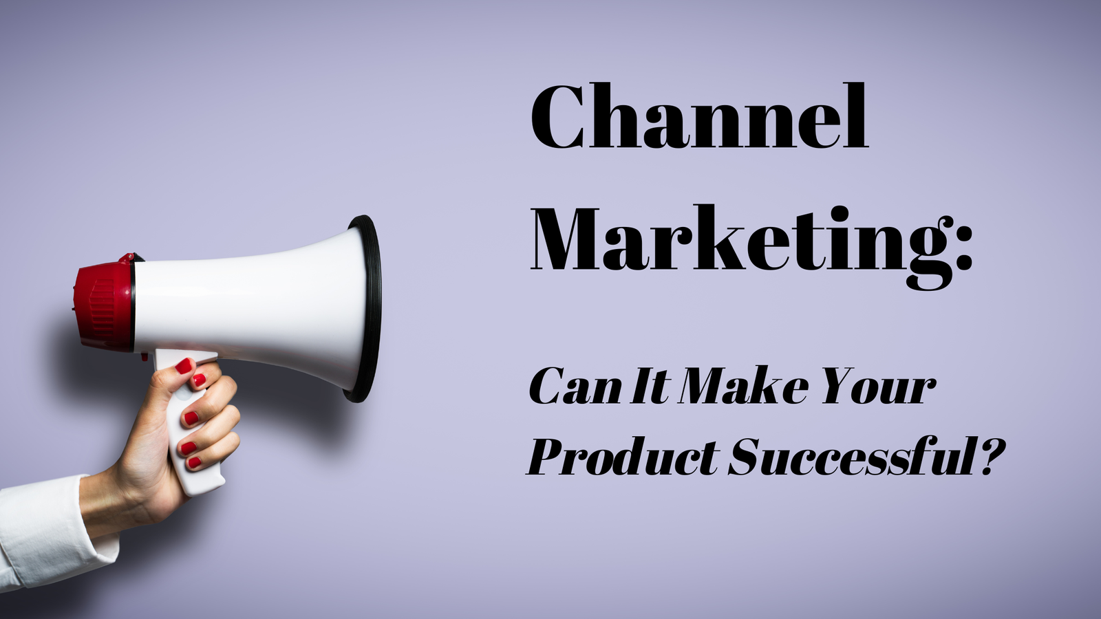 Benefits of channel marketing