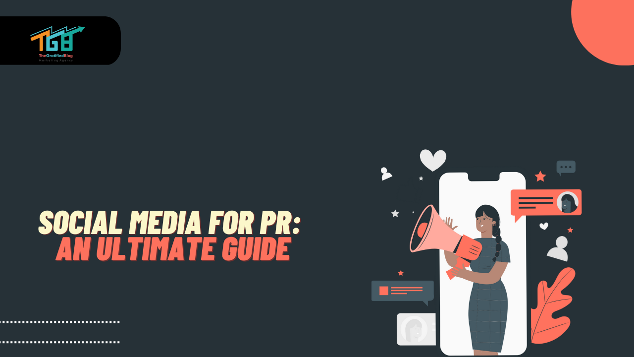 Social Media For PR: An Ultimate Guide